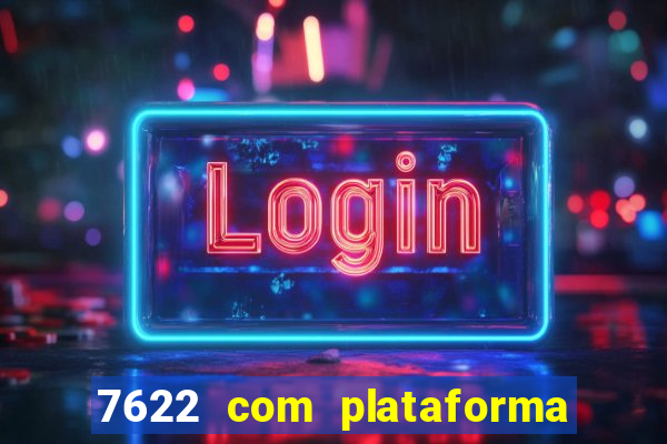 7622 com plataforma de jogos